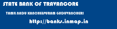 STATE BANK OF TRAVANCORE  TAMIL NADU KANCHEEPURAM GUDUVANCHERI   banks information 